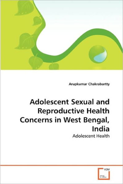 Adolescent Sexual and Reproductive Health Concerns in West Bengal, India
