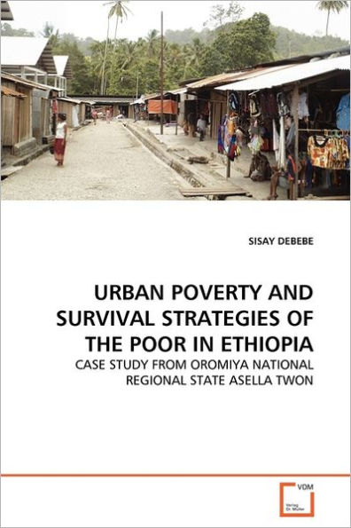 URBAN POVERTY AND SURVIVAL STRATEGIES OF THE POOR IN ETHIOPIA