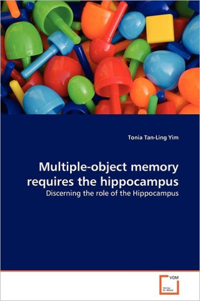 Multiple-object memory requires the hippocampus