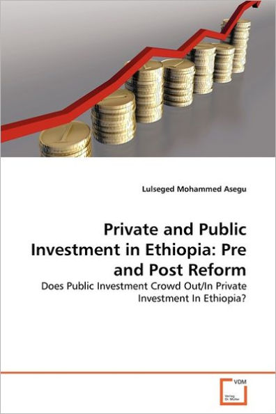 Private and Public Investment in Ethiopia: Pre and Post Reform