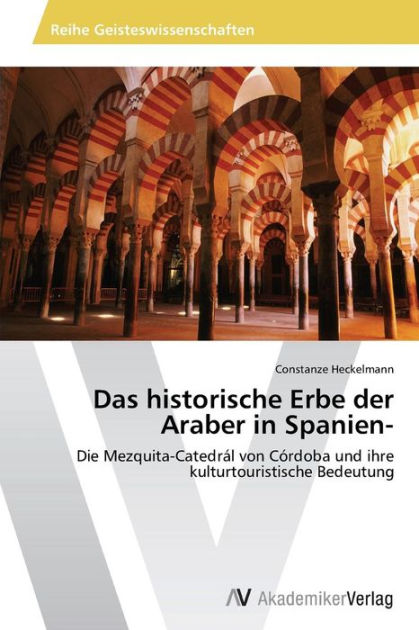 Das historische Erbe der Araber in Spanien- by Heckelmann Constanze, Paperback | Barnes & Noble®