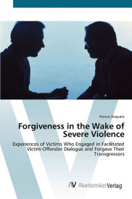 Title: Forgiveness in the Wake of Severe Violence, Author: Franco Acquaro