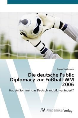 Die deutsche Public Diplomacy zur Fußball-WM 2006
