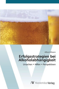 Title: Erfolgsstrategien bei Alkoholabhängigkeit, Author: Alfons Kifmann