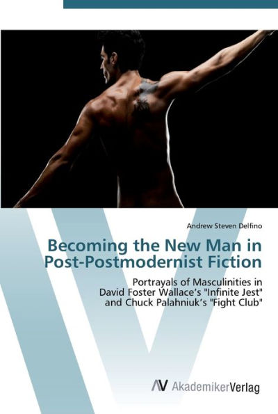 Becoming the New Man in Post-Postmodernist Fiction