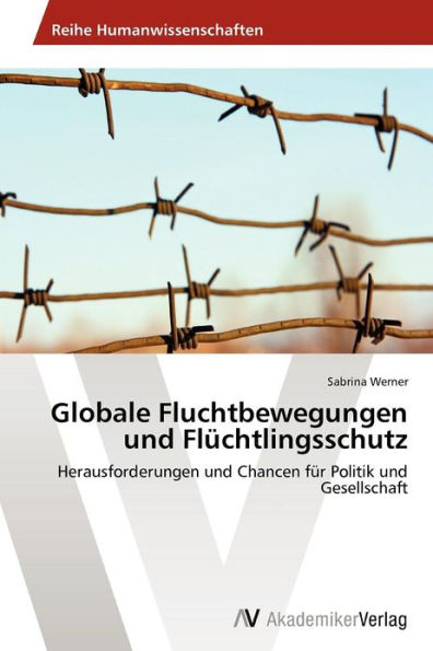 Globale Fluchtbewegungen und Flüchtlingsschutz