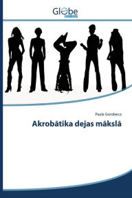 Title: Akrobatika dejas maksla, Author: Gorobeca Paula
