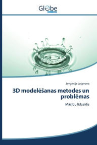 Title: 3D modelesanas metodes un problemas, Author: Lelamera Jevgenija