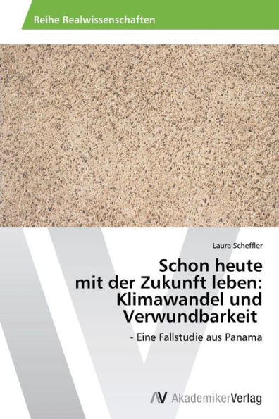 Schon heute mit der Zukunft leben: Klimawandel und Verwundbarkeit