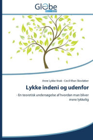Title: Lykke Indeni Og Udenfor, Author: Knak Anne Lykke