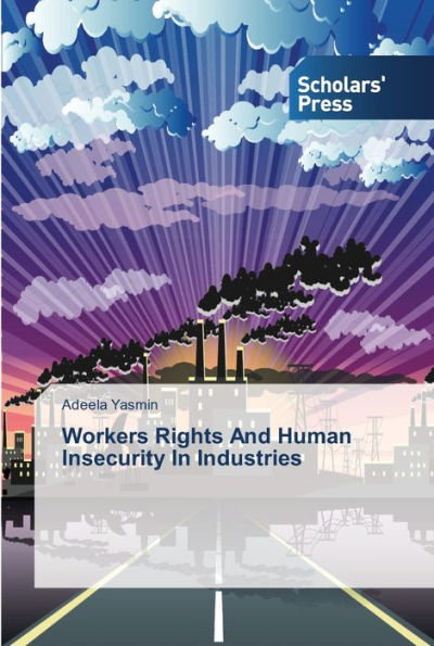 Workers Rights And Human Insecurity In Industries