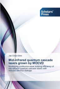 Title: Mid-infrared quantum cascade lasers grown by MOCVD, Author: Jae Cheol Shin
