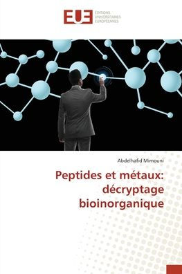 Peptides et mï¿½taux: dï¿½cryptage bioinorganique