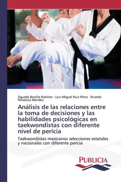 Análisis de las relaciones entre la toma de decisiones y las habilidades psicológicas en taekwondistas con diferente nivel de pericia