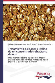 Title: Tratamiento oxidante alcalino de un concentrado refractario de oro, Author: Valenzuela Soto Alejandro