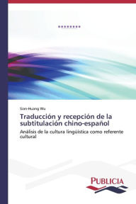 Title: Traducción y recepción de la subtitulación chino-español, Author: Wu Sian-Huang