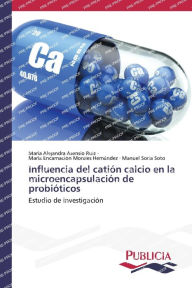 Title: Influencia del catión calcio en la microencapsulación de probióticos, Author: María Alejandra Asensio Ruiz