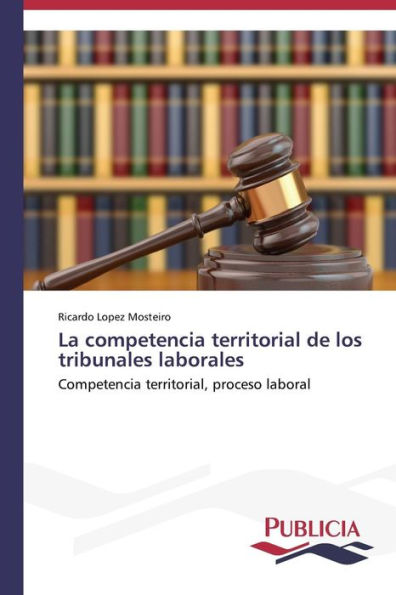 La competencia territorial de los tribunales laborales