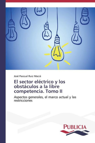 El sector eléctrico y los obstáculos a la libre competencia. Tomo II