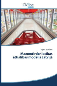 Title: Mazumtirdzniecibas attistibas modelis Latvija, Author: Jaunkalns Aigars