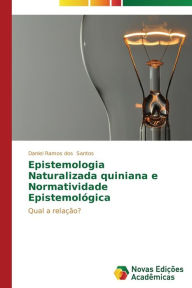 Title: Epistemologia Naturalizada Quiniana e Normatividade Epistemológica, Author: Santos Daniel Ramos dos