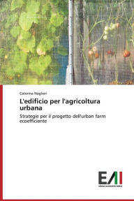Title: L'Edificio Per L'Agricoltura Urbana, Author: Naglieri Caterina