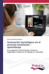 Title: Innovación tecnológica en el proceso enseñanza - aprendizaje, Author: Jhon Jairo Beltrïn Molina