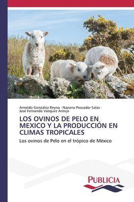 Los Ovinos de Pelo En Mexico Y La Producciï¿½n En Climas Tropicales