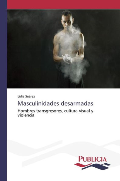 Masculinidades desarmadas