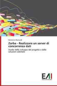 Title: Zorba - Realizzare un server di concorrenza dati, Author: Biancardi Domenico