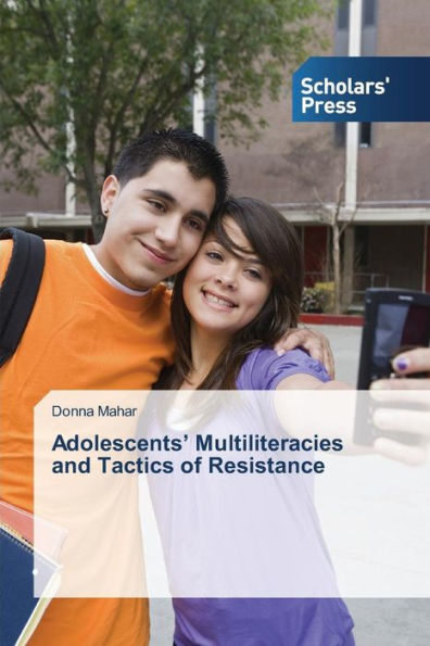 Adolescents' Multiliteracies and Tactics of Resistance