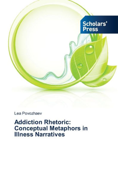 Addiction Rhetoric: Conceptual Metaphors in Illness Narratives