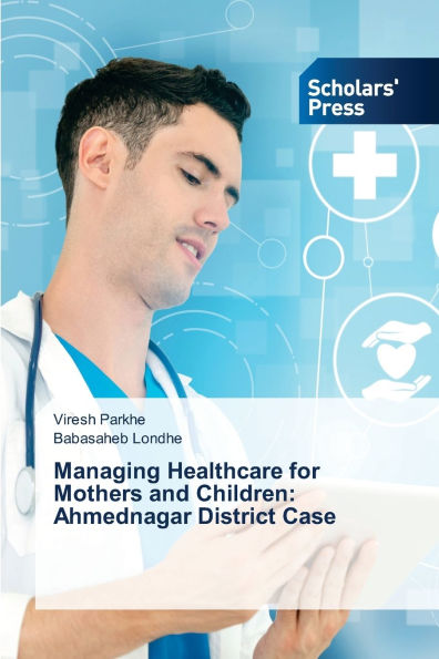Managing Healthcare for Mothers and Children: Ahmednagar District Case