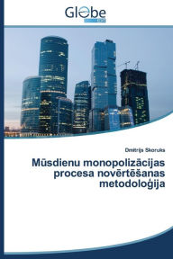 Title: Musdienu monopolizacijas procesa novertesanas metodologija, Author: Skoruks Dmitrijs