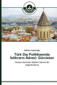 Title: Türk Dis Politikasinda Istikrarin Adresi: Gürcistan, Author: Göktürk Tüysüzoglu