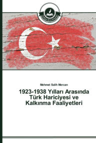 Title: 1923-1938 Yillari Arasinda Türk Hariciyesi ve Kalkinma Faaliyetleri, Author: Mehmet Salih Mercan