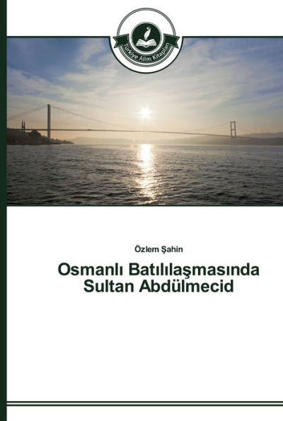 Osmanli Batililasmasinda Sultan Abdülmecid