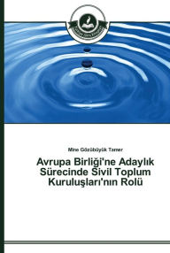 Title: Avrupa Birligi'ne Adaylik Sürecinde Sivil Toplum Kuruluslari'nin Rolü, Author: Mine Gözübüyük Tamer