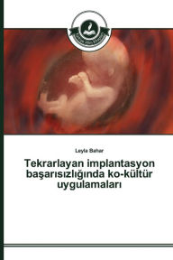 Title: Tekrarlayan implantasyon basarisizliginda ko-kültür uygulamalari, Author: Bahar Leyla