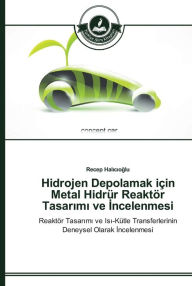 Title: Hidrojen Depolamak için Metal Hidrür Reaktör Tasarimi ve Incelenmesi, Author: Recep Halicioglu