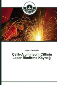Title: Çelik-Aluminyum Çiftinin Laser Bindirme Kaynagi, Author: Niyazi Çavusoglu