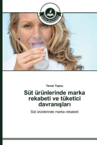 Title: Süt ürünlerinde marka rekabeti ve tüketici davranislari, Author: Yavuz Topcu