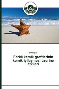 Title: Farkli kemik greftlerinin kemik iyilesmesi üzerine etkileri, Author: Elif Dogan