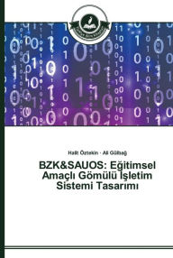 Title: BZK&SAUOS: Egitimsel Amaçli Gömülü Isletim Sistemi Tasarimi, Author: Halit Öztekin