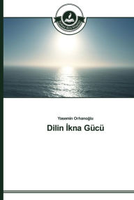 Title: Dilin Ikna Gücü, Author: Yasemin Orhanoglu