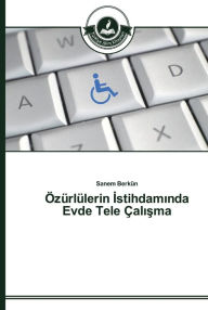 Title: Özürlülerin Istihdaminda Evde Tele Çalisma, Author: Sanem Berkün