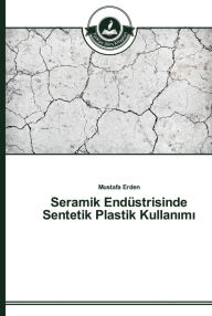 Title: Seramik Endüstrisinde Sentetik Plastik Kullanimi, Author: Mustafa Erden