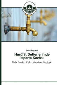 Title: Hurûfât Defterleri'nde Isparta Kazâsi, Author: Sedat Bayrakal