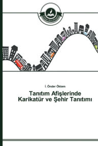 Title: Tanitim Afislerinde Karikatür ve Sehir Tanitimi, Author: I. Önder Öktem