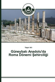 Title: Güneybati Anadolu'da Roma Dönemi Sehirciligi, Author: Yasar Arli